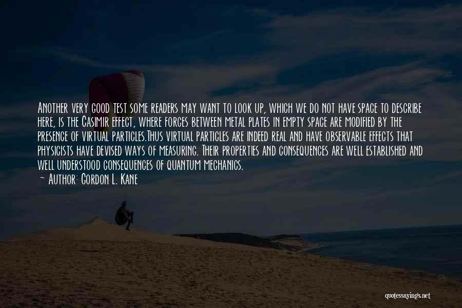 Gordon L. Kane Quotes: Another Very Good Test Some Readers May Want To Look Up, Which We Do Not Have Space To Describe Here,