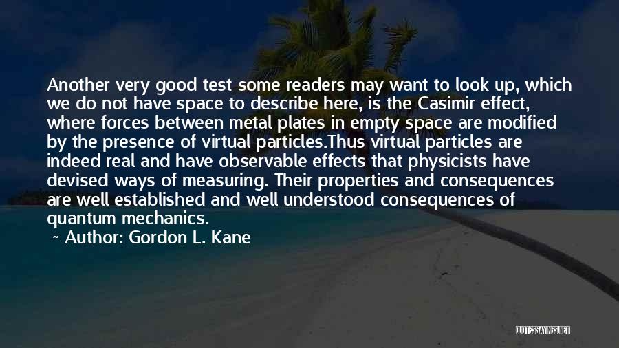 Gordon L. Kane Quotes: Another Very Good Test Some Readers May Want To Look Up, Which We Do Not Have Space To Describe Here,