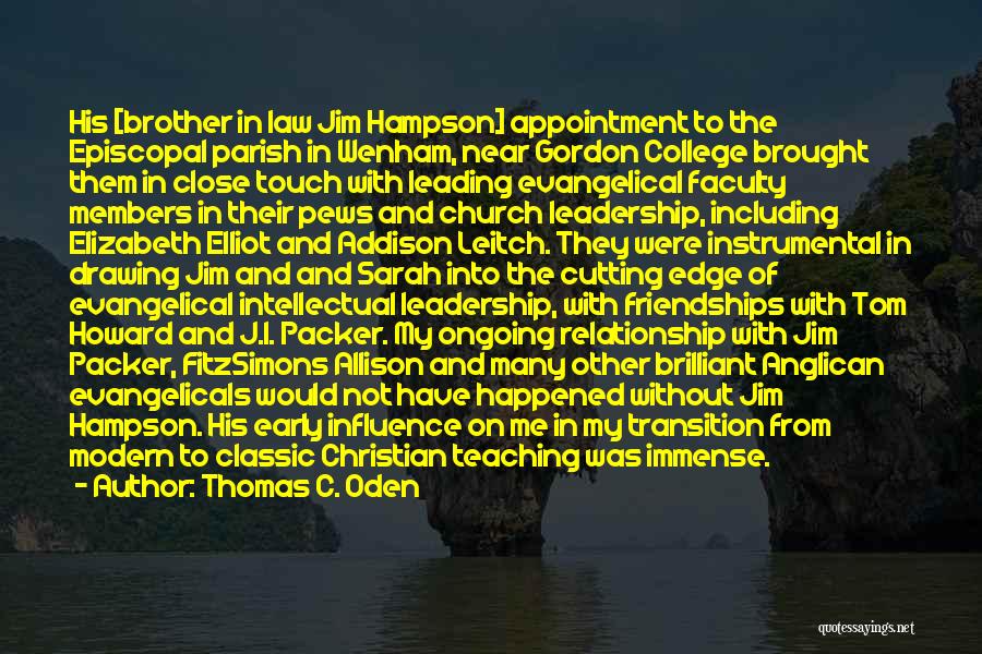 Thomas C. Oden Quotes: His [brother In Law Jim Hampson] Appointment To The Episcopal Parish In Wenham, Near Gordon College Brought Them In Close