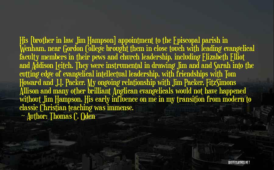 Thomas C. Oden Quotes: His [brother In Law Jim Hampson] Appointment To The Episcopal Parish In Wenham, Near Gordon College Brought Them In Close