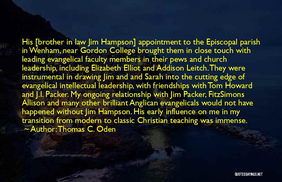 Thomas C. Oden Quotes: His [brother In Law Jim Hampson] Appointment To The Episcopal Parish In Wenham, Near Gordon College Brought Them In Close