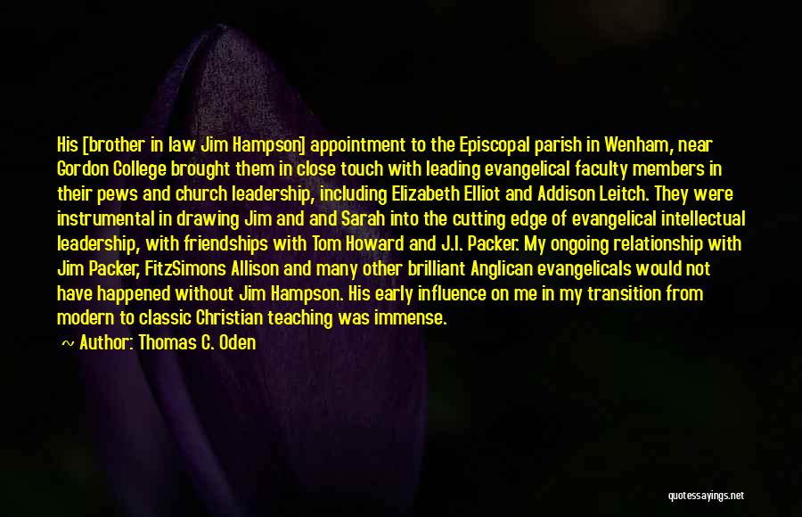 Thomas C. Oden Quotes: His [brother In Law Jim Hampson] Appointment To The Episcopal Parish In Wenham, Near Gordon College Brought Them In Close