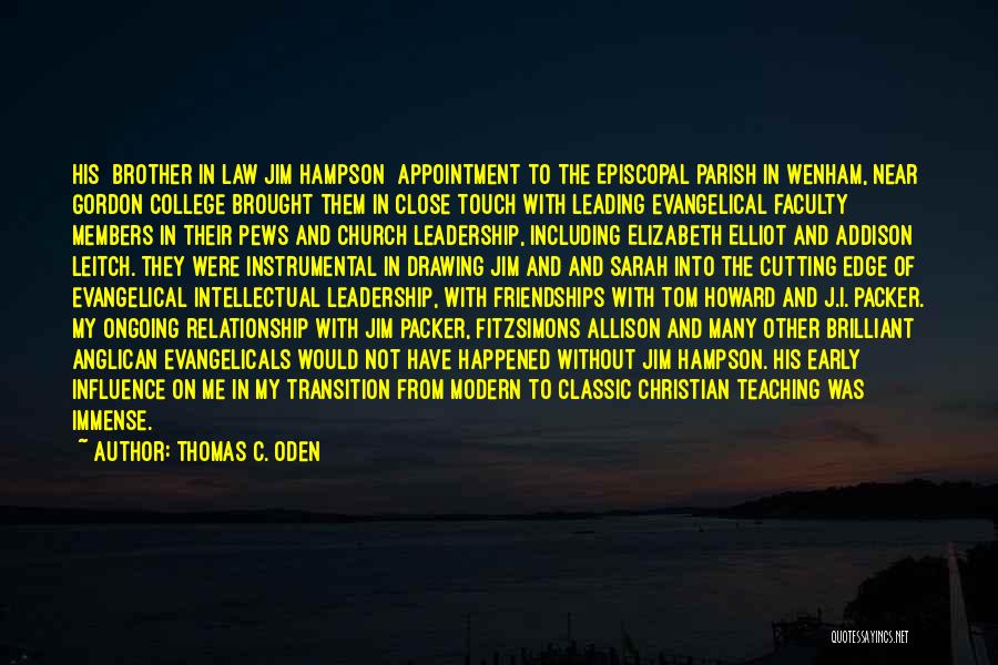 Thomas C. Oden Quotes: His [brother In Law Jim Hampson] Appointment To The Episcopal Parish In Wenham, Near Gordon College Brought Them In Close