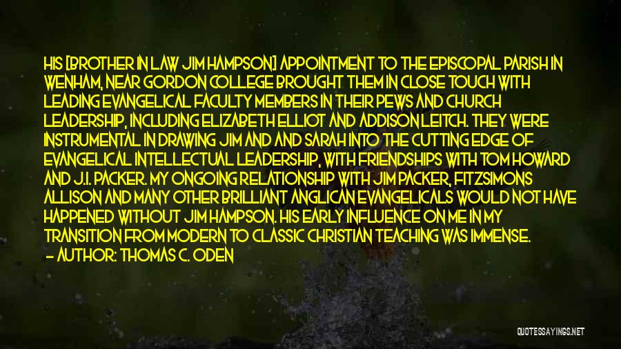 Thomas C. Oden Quotes: His [brother In Law Jim Hampson] Appointment To The Episcopal Parish In Wenham, Near Gordon College Brought Them In Close