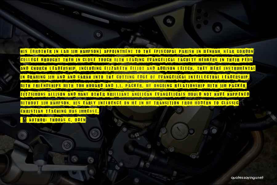 Thomas C. Oden Quotes: His [brother In Law Jim Hampson] Appointment To The Episcopal Parish In Wenham, Near Gordon College Brought Them In Close