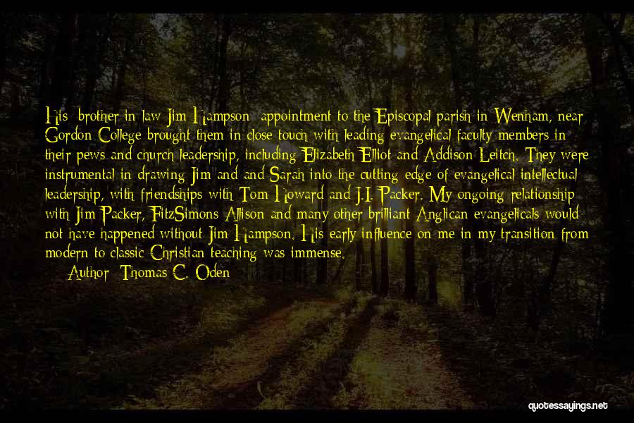 Thomas C. Oden Quotes: His [brother In Law Jim Hampson] Appointment To The Episcopal Parish In Wenham, Near Gordon College Brought Them In Close