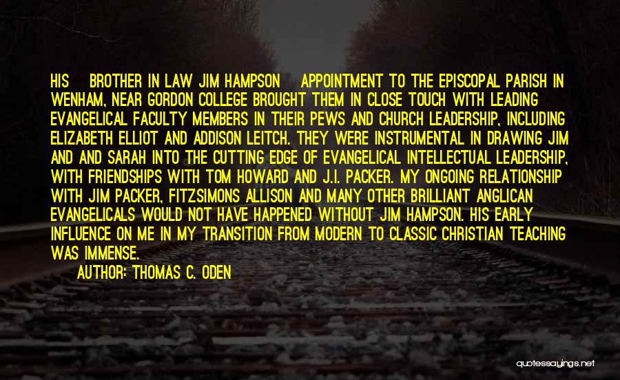 Thomas C. Oden Quotes: His [brother In Law Jim Hampson] Appointment To The Episcopal Parish In Wenham, Near Gordon College Brought Them In Close