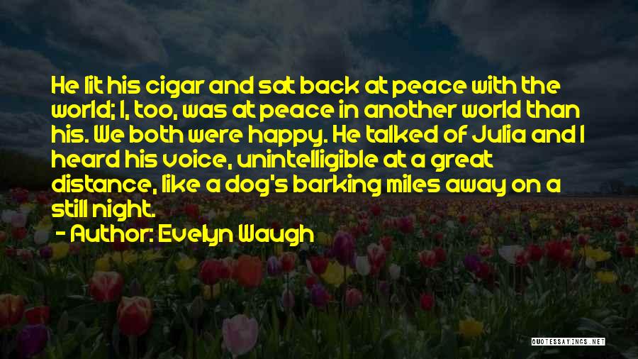 Evelyn Waugh Quotes: He Lit His Cigar And Sat Back At Peace With The World; I, Too, Was At Peace In Another World