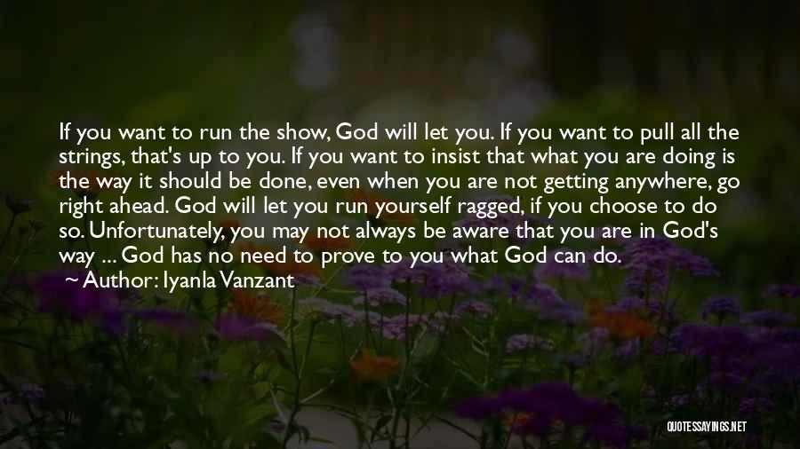 Iyanla Vanzant Quotes: If You Want To Run The Show, God Will Let You. If You Want To Pull All The Strings, That's