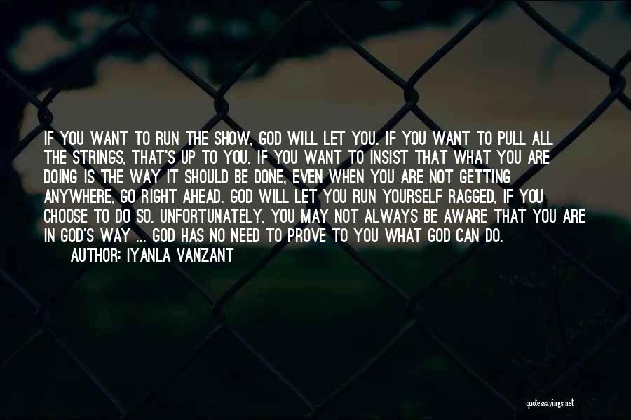 Iyanla Vanzant Quotes: If You Want To Run The Show, God Will Let You. If You Want To Pull All The Strings, That's