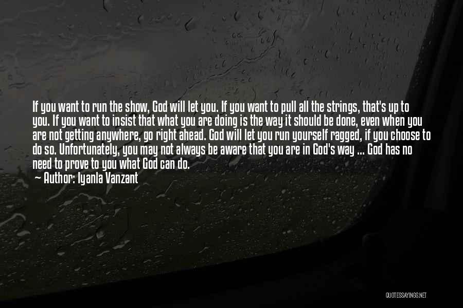 Iyanla Vanzant Quotes: If You Want To Run The Show, God Will Let You. If You Want To Pull All The Strings, That's