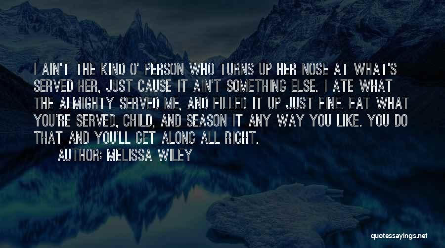 Melissa Wiley Quotes: I Ain't The Kind O' Person Who Turns Up Her Nose At What's Served Her, Just Cause It Ain't Something