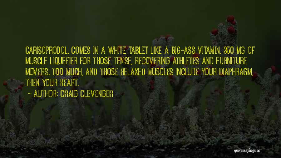 Craig Clevenger Quotes: Carisoprodol. Comes In A White Tablet Like A Big-ass Vitamin, 350 Mg Of Muscle Liquefier For Those Tense, Recovering Athletes