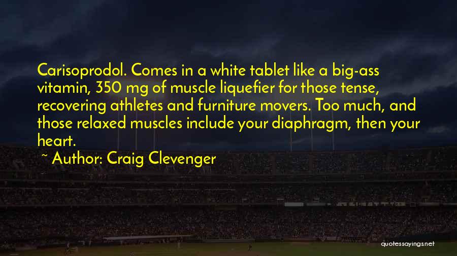 Craig Clevenger Quotes: Carisoprodol. Comes In A White Tablet Like A Big-ass Vitamin, 350 Mg Of Muscle Liquefier For Those Tense, Recovering Athletes