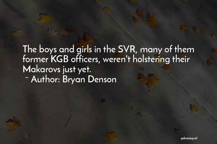 Bryan Denson Quotes: The Boys And Girls In The Svr, Many Of Them Former Kgb Officers, Weren't Holstering Their Makarovs Just Yet.