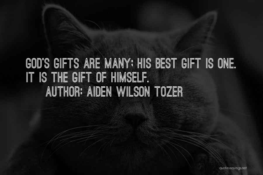 Aiden Wilson Tozer Quotes: God's Gifts Are Many; His Best Gift Is One. It Is The Gift Of Himself.