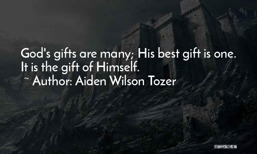 Aiden Wilson Tozer Quotes: God's Gifts Are Many; His Best Gift Is One. It Is The Gift Of Himself.