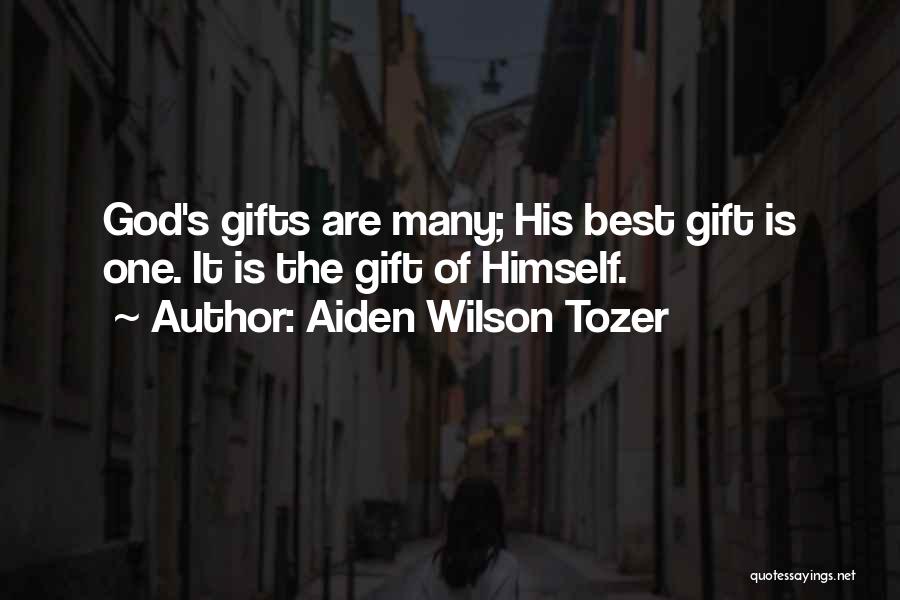 Aiden Wilson Tozer Quotes: God's Gifts Are Many; His Best Gift Is One. It Is The Gift Of Himself.