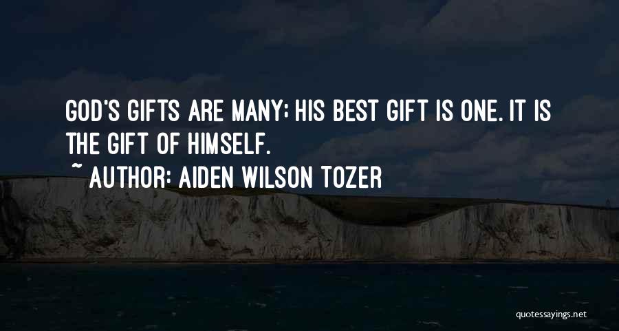 Aiden Wilson Tozer Quotes: God's Gifts Are Many; His Best Gift Is One. It Is The Gift Of Himself.