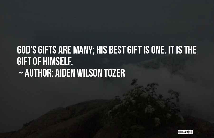 Aiden Wilson Tozer Quotes: God's Gifts Are Many; His Best Gift Is One. It Is The Gift Of Himself.