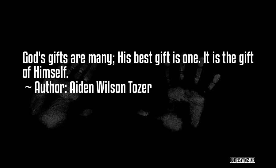 Aiden Wilson Tozer Quotes: God's Gifts Are Many; His Best Gift Is One. It Is The Gift Of Himself.