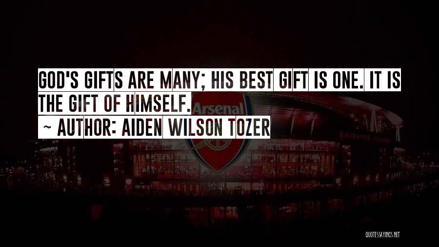 Aiden Wilson Tozer Quotes: God's Gifts Are Many; His Best Gift Is One. It Is The Gift Of Himself.