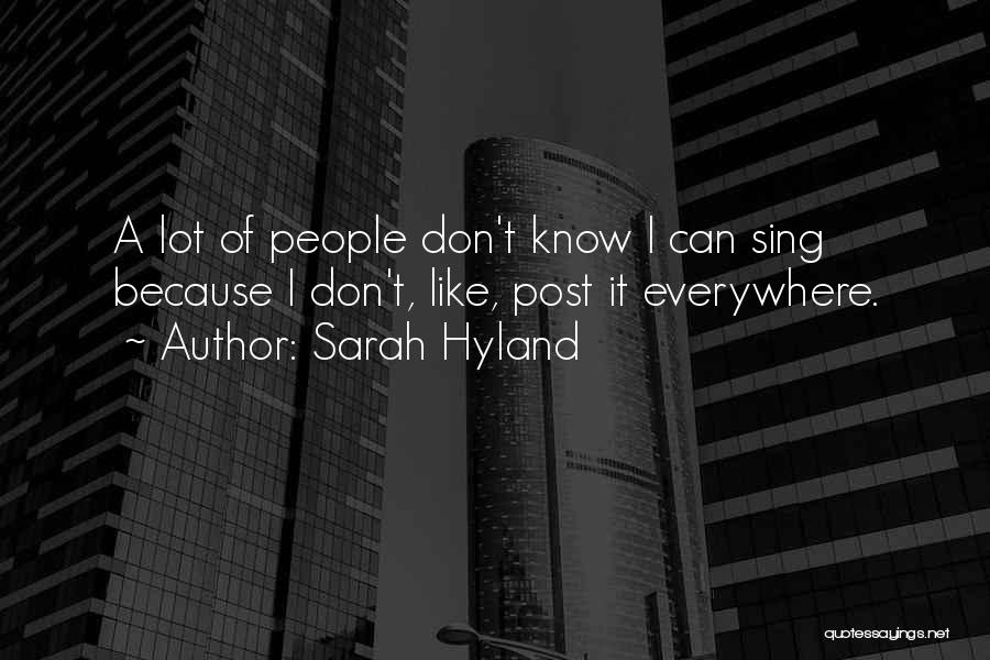 Sarah Hyland Quotes: A Lot Of People Don't Know I Can Sing Because I Don't, Like, Post It Everywhere.