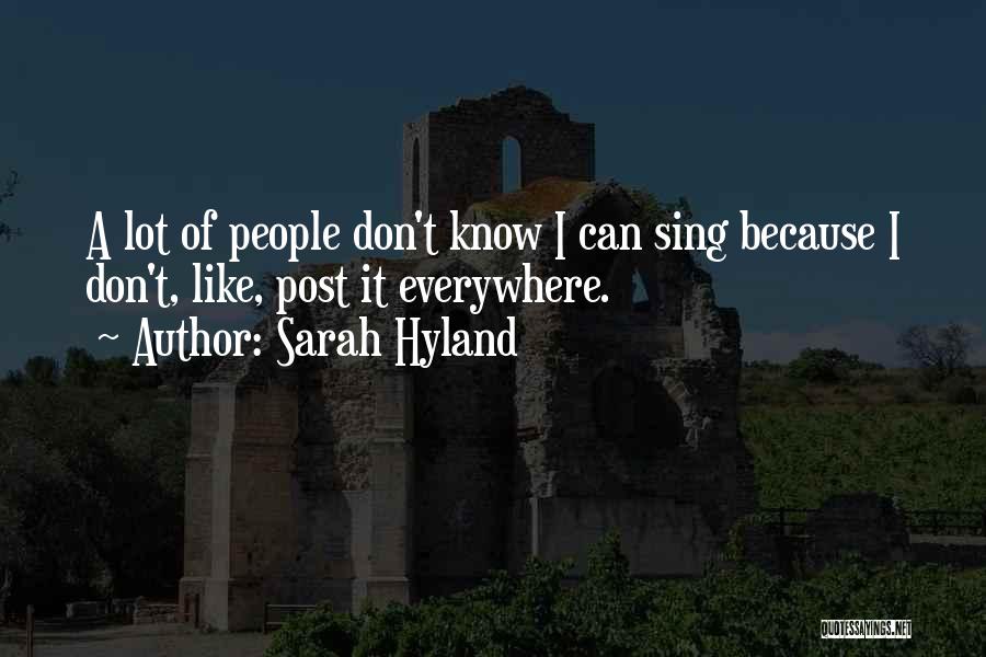 Sarah Hyland Quotes: A Lot Of People Don't Know I Can Sing Because I Don't, Like, Post It Everywhere.