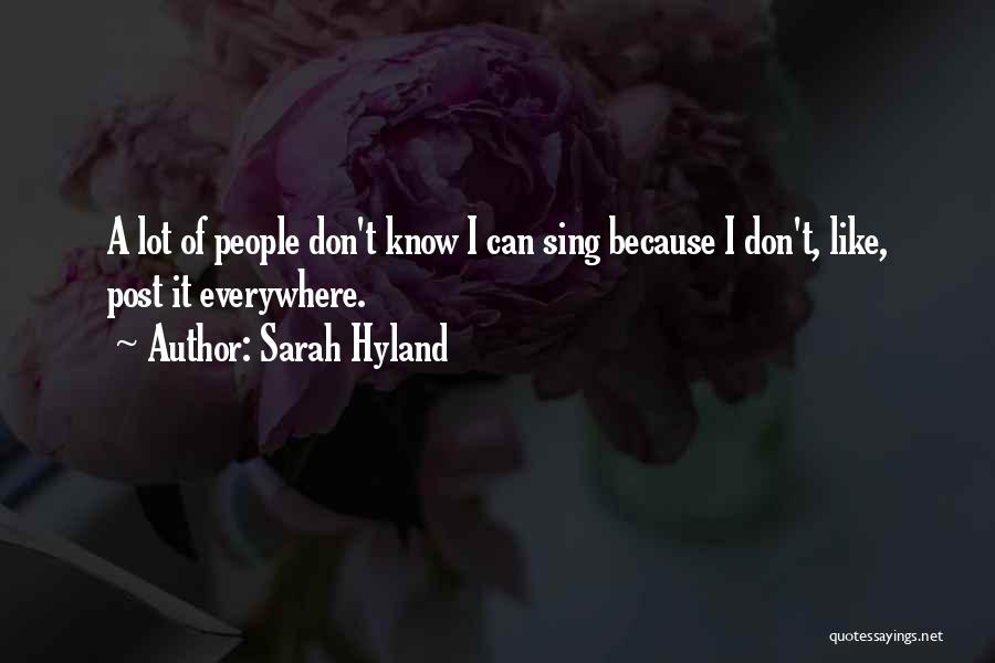 Sarah Hyland Quotes: A Lot Of People Don't Know I Can Sing Because I Don't, Like, Post It Everywhere.