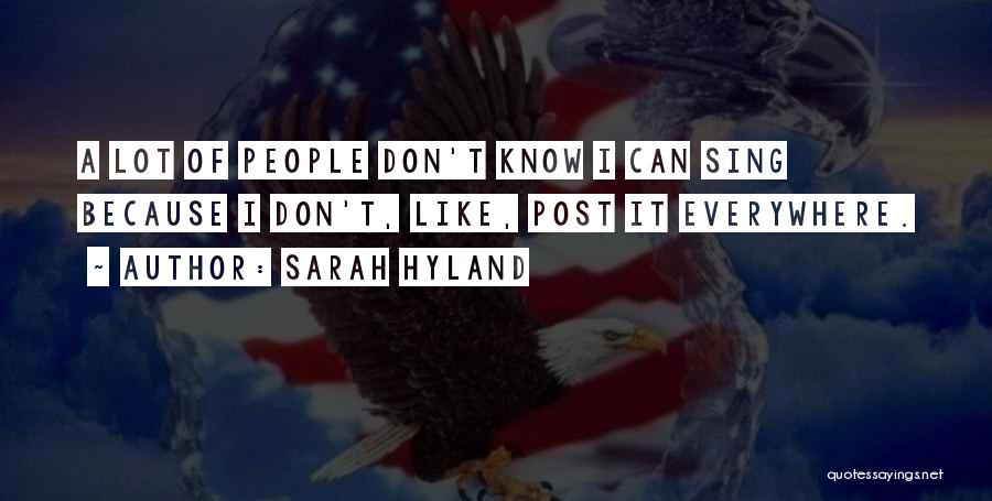 Sarah Hyland Quotes: A Lot Of People Don't Know I Can Sing Because I Don't, Like, Post It Everywhere.