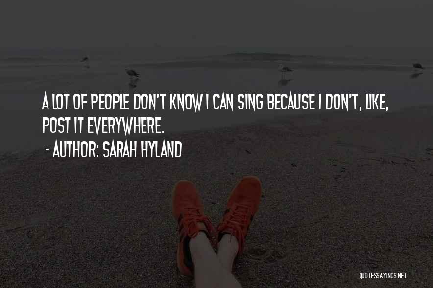 Sarah Hyland Quotes: A Lot Of People Don't Know I Can Sing Because I Don't, Like, Post It Everywhere.