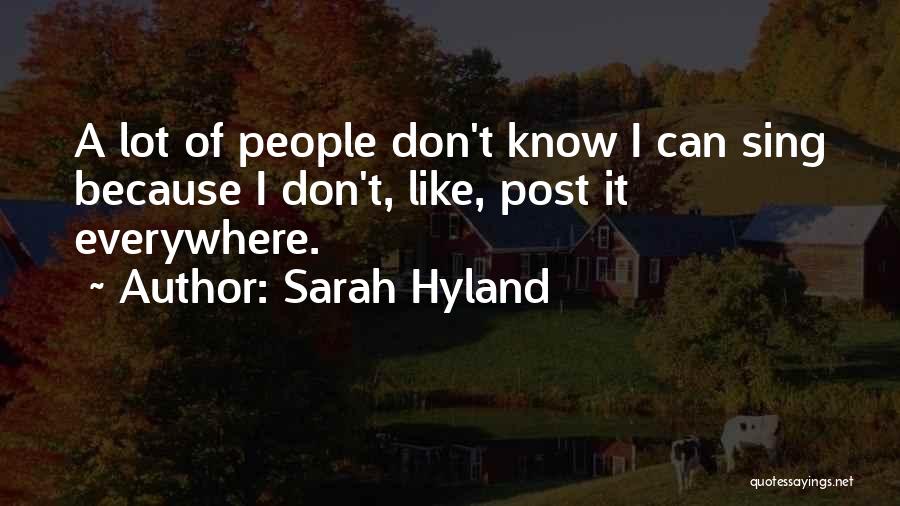 Sarah Hyland Quotes: A Lot Of People Don't Know I Can Sing Because I Don't, Like, Post It Everywhere.