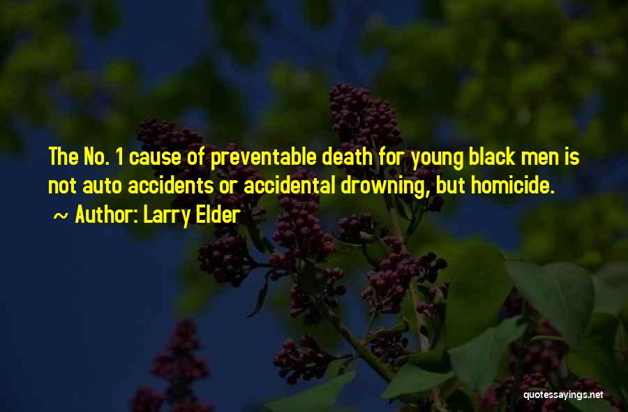 Larry Elder Quotes: The No. 1 Cause Of Preventable Death For Young Black Men Is Not Auto Accidents Or Accidental Drowning, But Homicide.