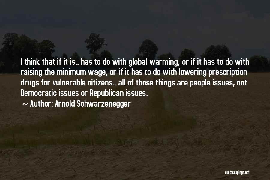 Arnold Schwarzenegger Quotes: I Think That If It Is.. Has To Do With Global Warming, Or If It Has To Do With Raising