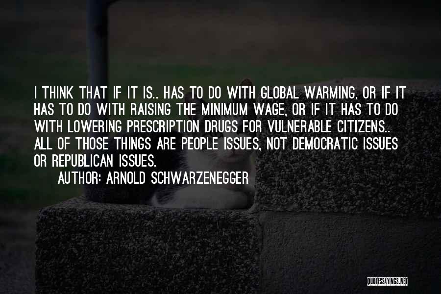 Arnold Schwarzenegger Quotes: I Think That If It Is.. Has To Do With Global Warming, Or If It Has To Do With Raising