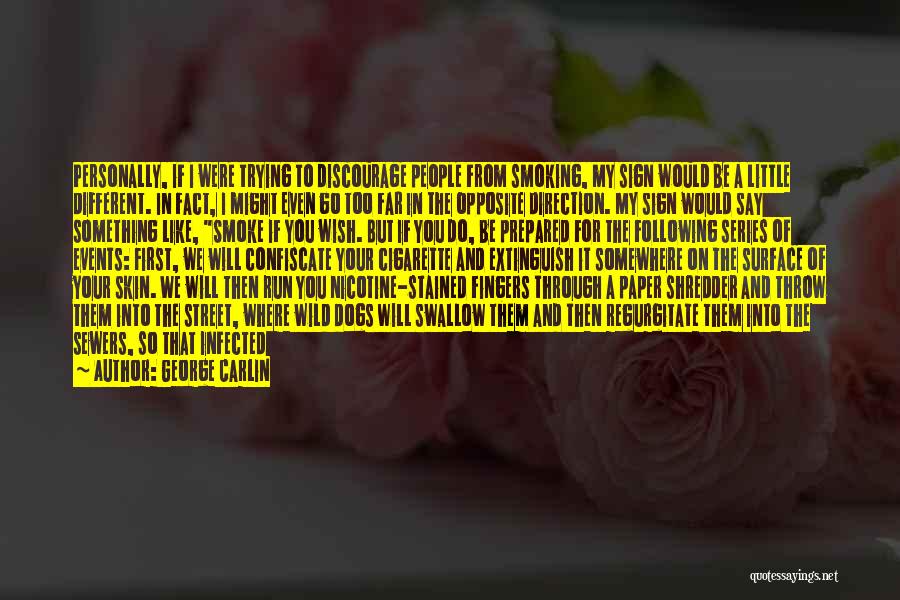 George Carlin Quotes: Personally, If I Were Trying To Discourage People From Smoking, My Sign Would Be A Little Different. In Fact, I