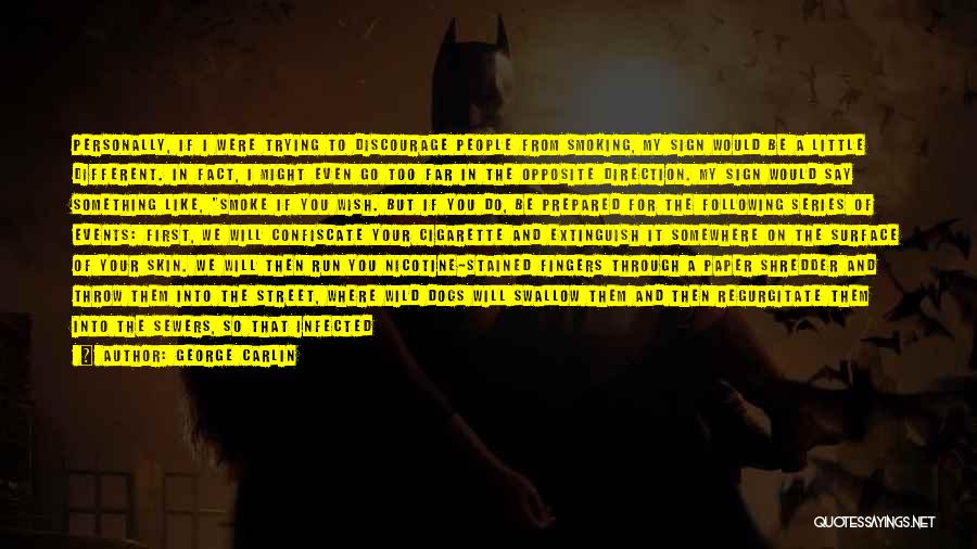 George Carlin Quotes: Personally, If I Were Trying To Discourage People From Smoking, My Sign Would Be A Little Different. In Fact, I