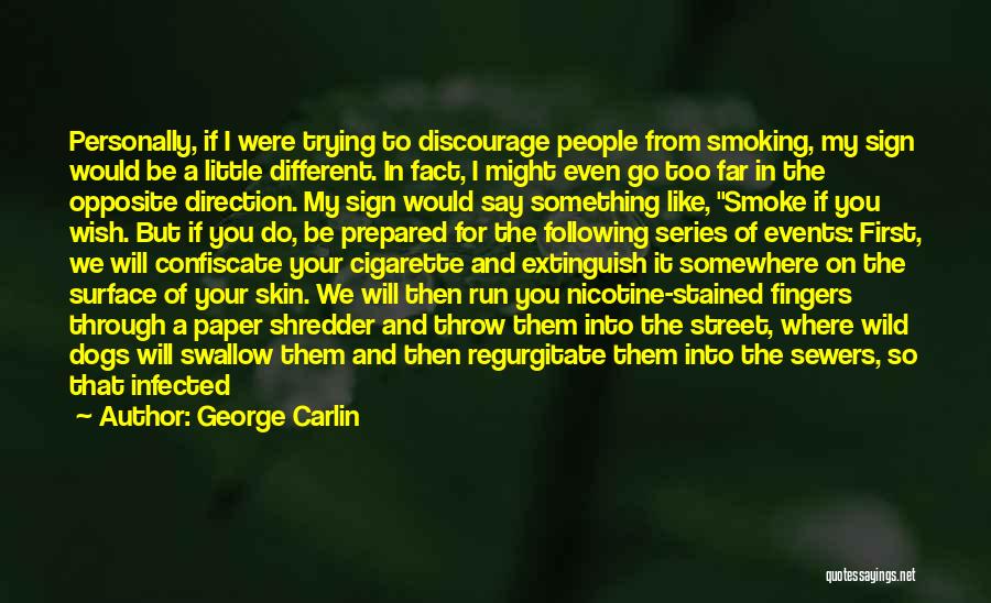 George Carlin Quotes: Personally, If I Were Trying To Discourage People From Smoking, My Sign Would Be A Little Different. In Fact, I