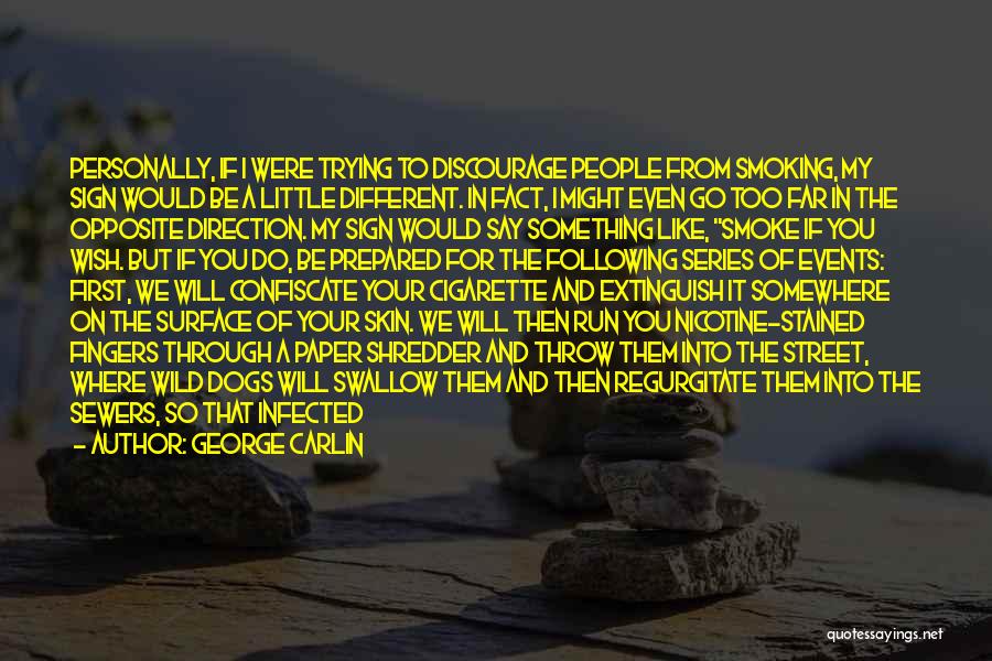 George Carlin Quotes: Personally, If I Were Trying To Discourage People From Smoking, My Sign Would Be A Little Different. In Fact, I