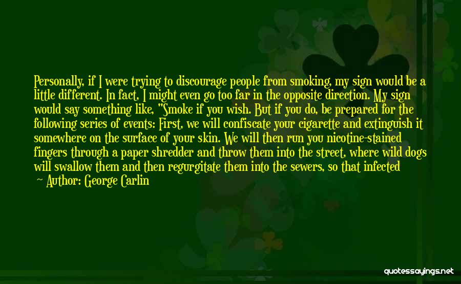 George Carlin Quotes: Personally, If I Were Trying To Discourage People From Smoking, My Sign Would Be A Little Different. In Fact, I