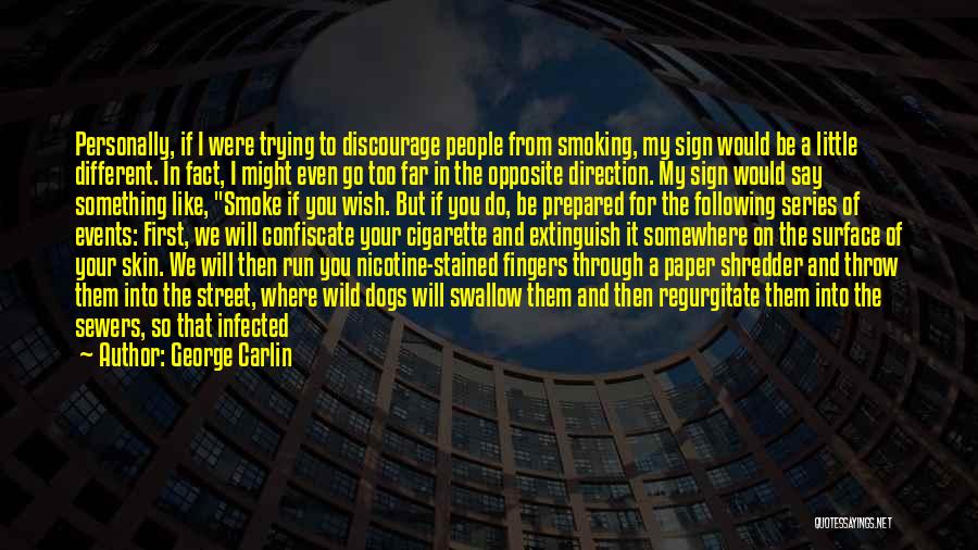 George Carlin Quotes: Personally, If I Were Trying To Discourage People From Smoking, My Sign Would Be A Little Different. In Fact, I