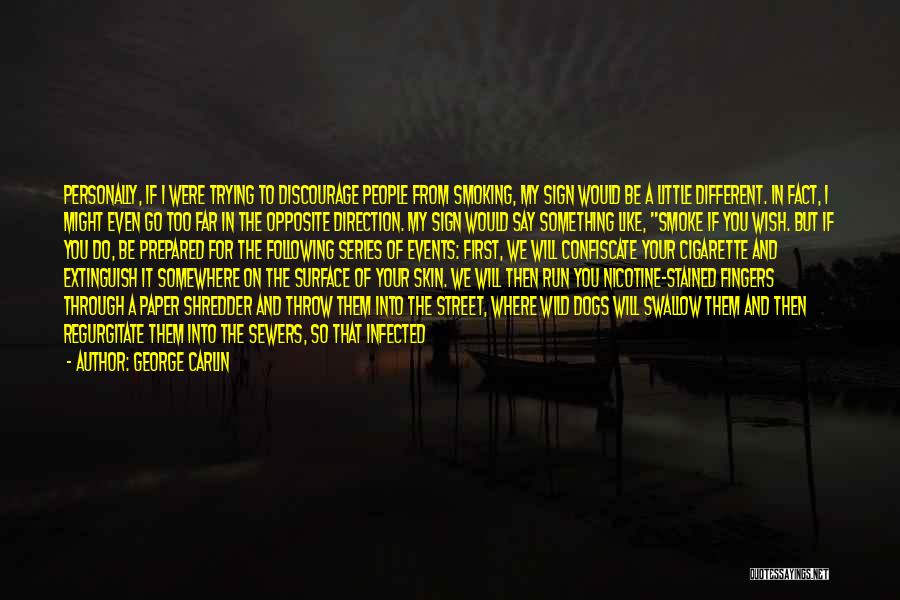 George Carlin Quotes: Personally, If I Were Trying To Discourage People From Smoking, My Sign Would Be A Little Different. In Fact, I