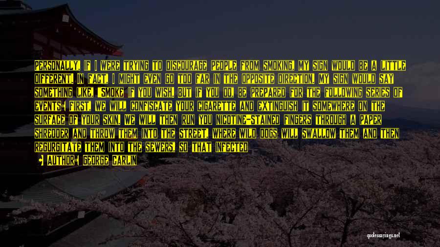 George Carlin Quotes: Personally, If I Were Trying To Discourage People From Smoking, My Sign Would Be A Little Different. In Fact, I