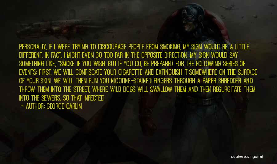 George Carlin Quotes: Personally, If I Were Trying To Discourage People From Smoking, My Sign Would Be A Little Different. In Fact, I