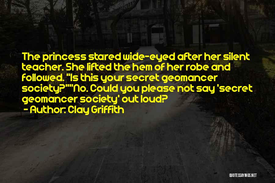 Clay Griffith Quotes: The Princess Stared Wide-eyed After Her Silent Teacher. She Lifted The Hem Of Her Robe And Followed. Is This Your