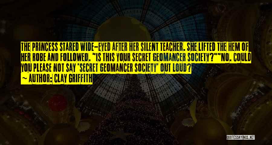 Clay Griffith Quotes: The Princess Stared Wide-eyed After Her Silent Teacher. She Lifted The Hem Of Her Robe And Followed. Is This Your