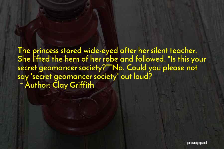 Clay Griffith Quotes: The Princess Stared Wide-eyed After Her Silent Teacher. She Lifted The Hem Of Her Robe And Followed. Is This Your