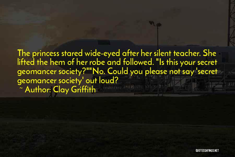 Clay Griffith Quotes: The Princess Stared Wide-eyed After Her Silent Teacher. She Lifted The Hem Of Her Robe And Followed. Is This Your