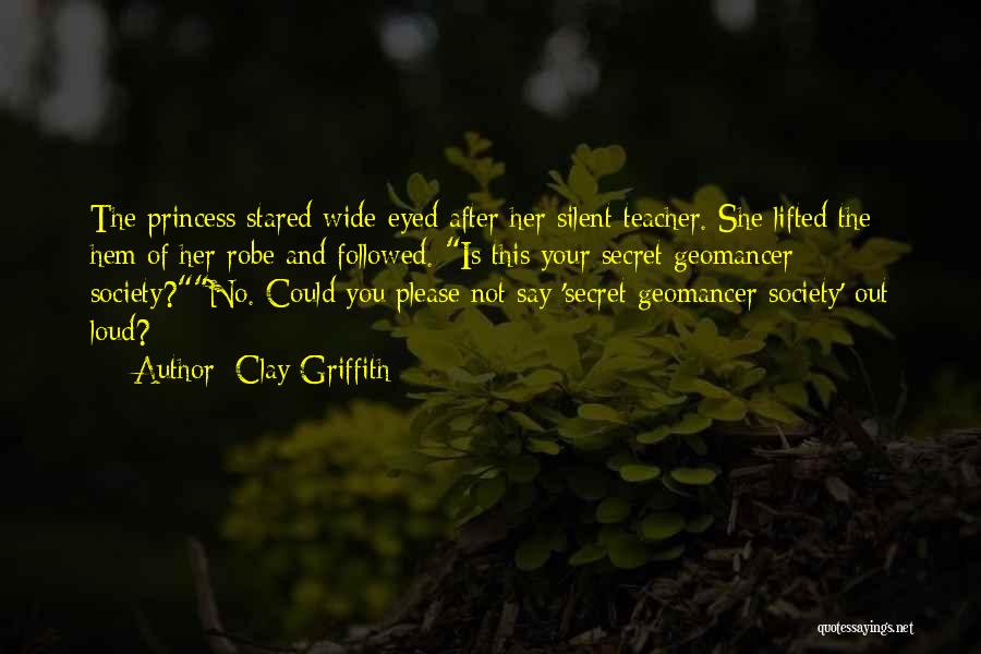 Clay Griffith Quotes: The Princess Stared Wide-eyed After Her Silent Teacher. She Lifted The Hem Of Her Robe And Followed. Is This Your