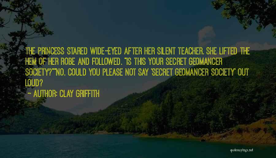 Clay Griffith Quotes: The Princess Stared Wide-eyed After Her Silent Teacher. She Lifted The Hem Of Her Robe And Followed. Is This Your